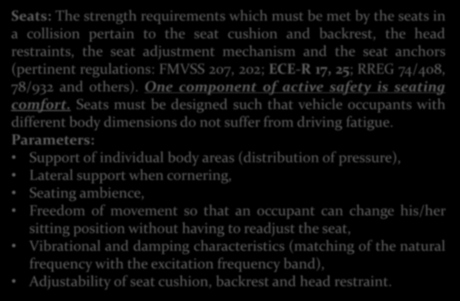 Body Finishing Components Seats: The strength requirements which must be met by the seats in a collision pertain to the seat cushion and backrest, the head restraints, the seat adjustment mechanism