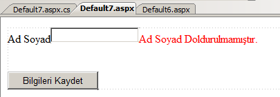 FORM VE VALİDATION (Doğrulama) KONTROLLERI ÖRNEĞİ İLK BASİT VALİDATION (Doğrulama) ÖRNEĞİ <%@ Page Language="C#" AutoEventWireup="true" CodeFile="Default7.aspx.cs" Inherits="Default7" %> <!