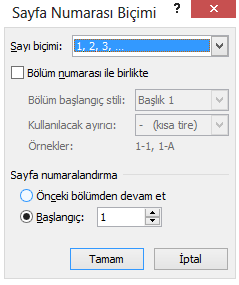 Sayı biçimini Normal rakam şeklinde seçiyoruz. Sayfa numaralandırma seçeneklerinden ise Önceki bölümlerden devam et yerine Başlangıç ı seçip istediğimiz rakamdan sayfa numaralarını başlatıyoruz. 8.