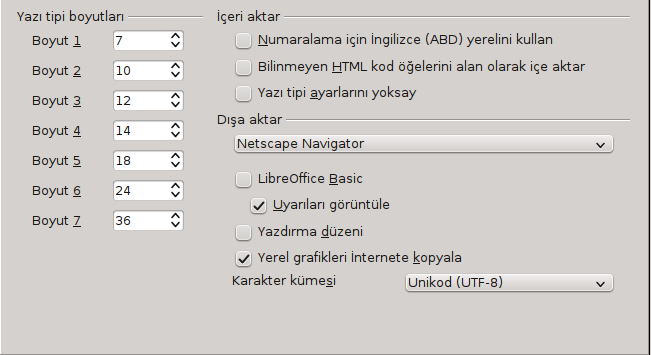 HTML Uyumluluk Yükle/Kaydet Seçenekleri Yükle/Kaydet HTML Uyumluluk sayfasında yapılan seçimler LibreOffice'e aktarılan HTML sayfalarını ve bu sayfaların dışa aktarılmasını etkiler.