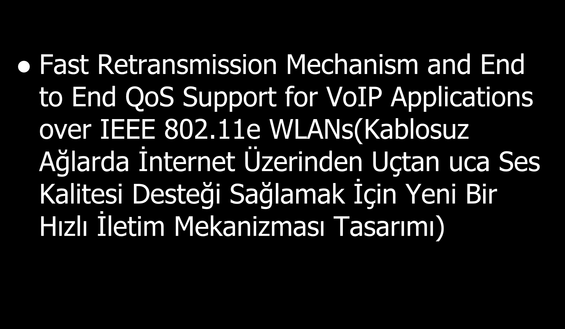 Yapılan Projeler Bilgisayar Ağları Fast Retransmission Mechanism and End to End QoS Support for VoIP Applications over IEEE 802.