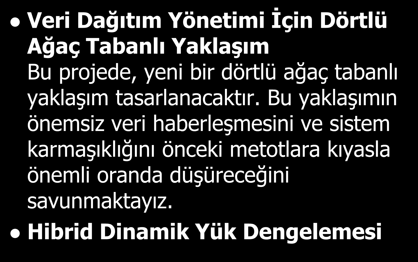 Yapılan Projeler Simulasyon ve Savunma Teknolojileri 47 Veri Dağıtım Yönetimi İçin Dörtlü Ağaç Tabanlı Yaklaşım Bu projede, yeni bir dörtlü ağaç tabanlı yaklaşım