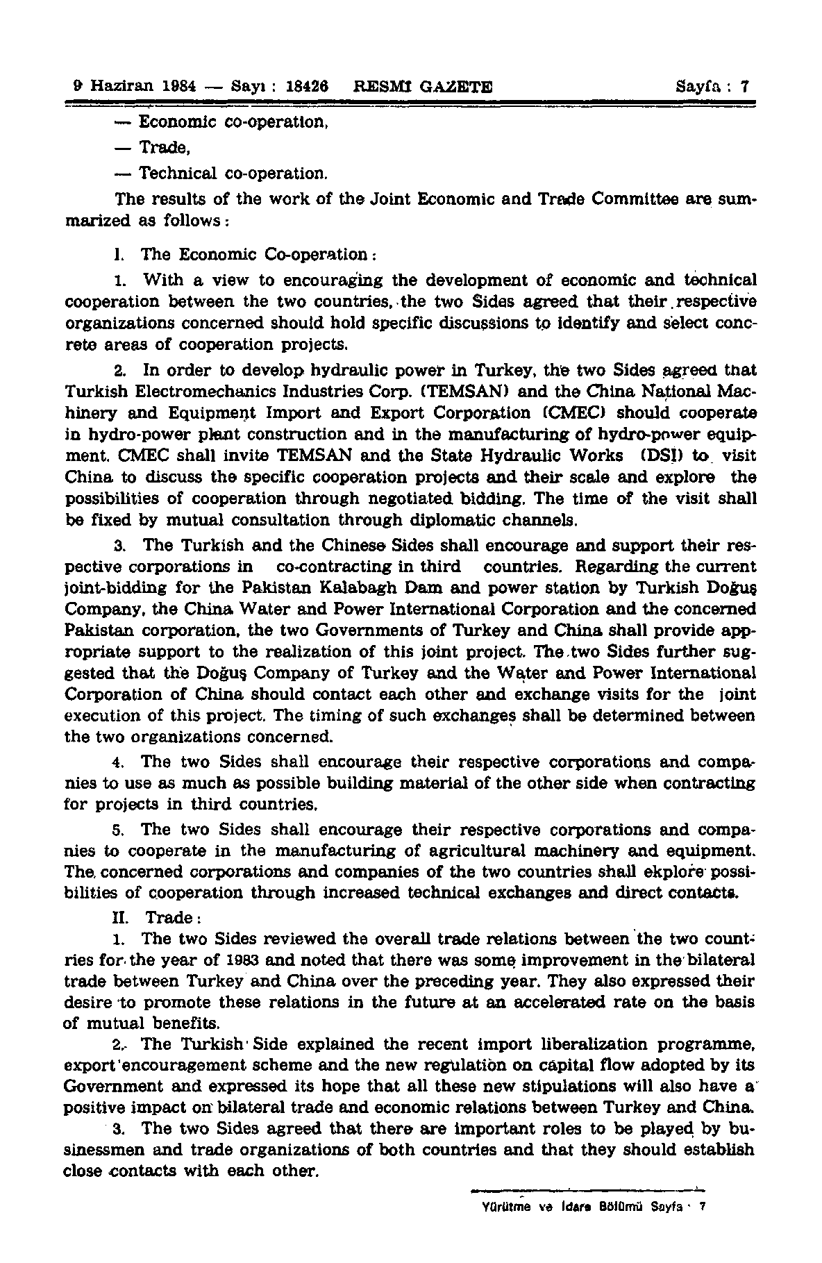 9 Haziran 1981 Sayı : 18426 RESMİ GAZETE.Sayfa : 7 Ecnmic c-peratin, Trade, Technical c-peratin. The results f the wrk f the Jint Ecnmic and Trade Cmmittee are summarized as fllws: 1.