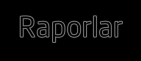 Kasa 1. Kasa Durum Raporları 2. Kasa Hareket Raporları 3. Faaliyet Raporları 4. Gün Toplam Raporları 5. Döviz Hareket Raporları Banka 1. Banka Hesap İsim Listesi 2. Banka Durum Raporları 3.