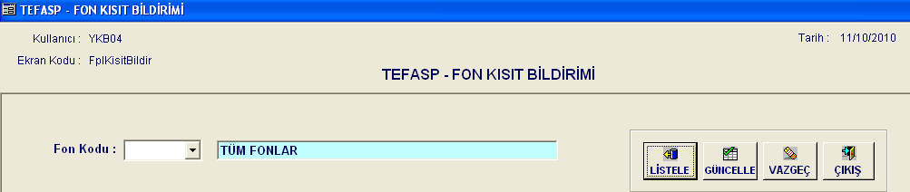 3.4 TEFASP FON KISIT BİLDİRİMİ Fon Alım-Satım Platformu nda işlem görecek fonlara özel kısıtların fon operatörleri tarafından sisteme tanımlanması işleminin yapıldığı ekrandır.
