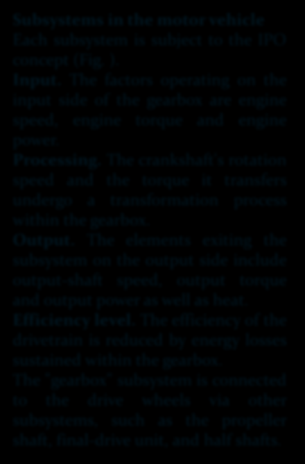 Subsystems in the motor vehicle Each subsystem is subject to the IPO concept (Fig. ). Input. The factors operating on the input side of the gearbox are engine speed, engine torque and engine power.