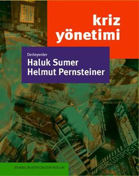 Kriz Yönetimi Haluk Sumer (Marmara Üniversitesi Öğretim Üyesi) Helmut Pernsteiner (Avusturya Johannes Kepler Üniversitesi Öğretim Üyesi) Son birkaç yılın çok tartıģılan konusu olan ekonomik krizin
