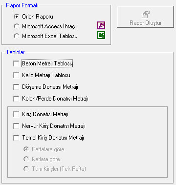 Metraj Tabloları Formu Beton Metrajı Metraj Tabloları formunda yeralan Beton Metrajı Tablosu kutucuğunu işaretleyerek Rapor Oluştur butonuna bastığınız takdirde yapıdaki mevcut elemanlar kullanılarak