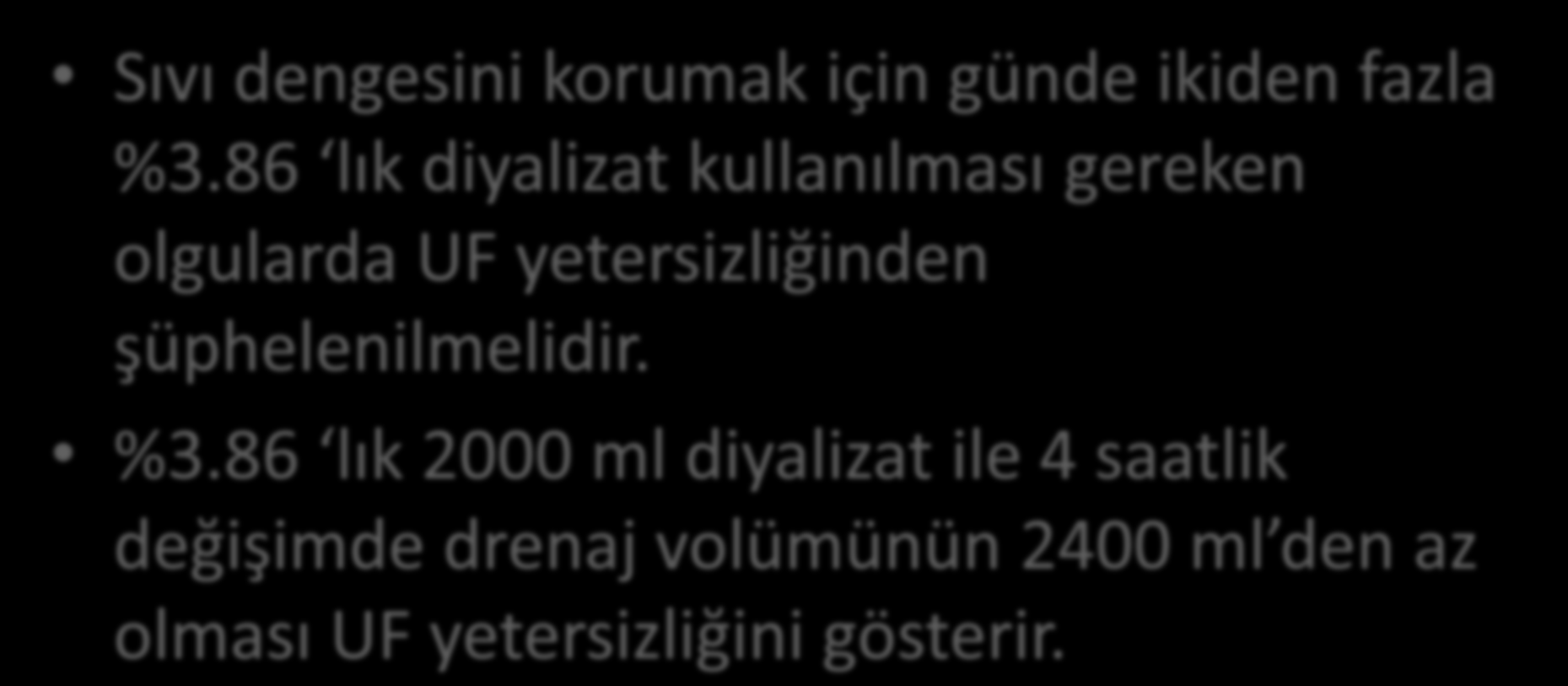 Ultrafiltrasyon Yetersizliği Sıvı dengesini korumak için günde ikiden fazla %3.