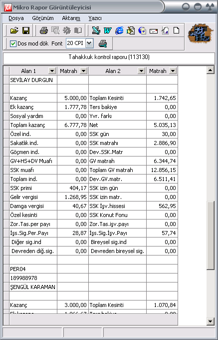 Tahakkuk Kontrol Raporu (113130) Bu program personellerinize ait tahakkuk bilgilerini tek bir ekranda gösteren bir tablodur. Giriş ve içerik itibari ile izleme bordrosu raporu ile aynıdır.