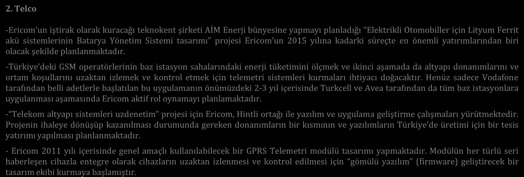 Hedefler 1. Kurumsal BT - Ericom un toplam cirosu içerisinde %10-15 oranında yer alan Kurumsal BT çözümleri satışlarının gelecek yıllarda 1.5 2.5 Milyon US$ arasında olması hedeflenmektedir.