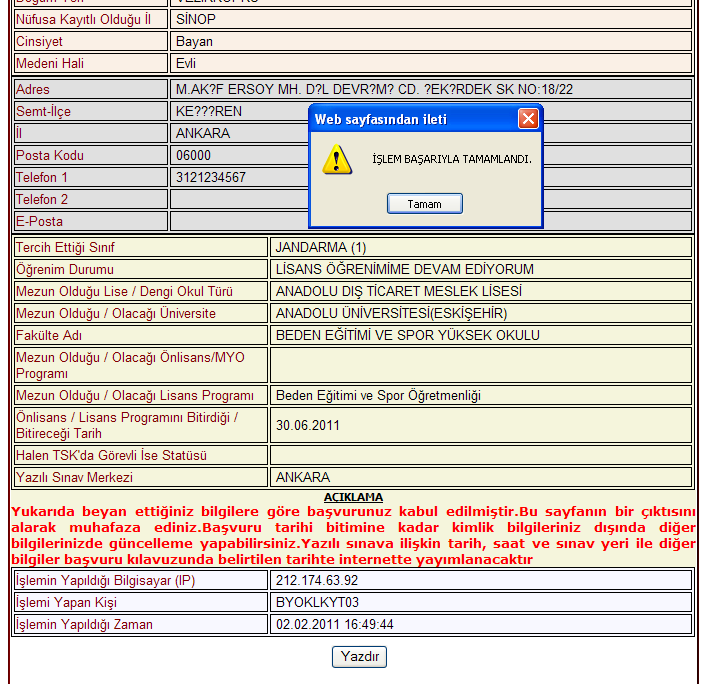 BAŞVURU İŞLEMİNİN TAMAMLANMASI Bütün alanlardaki bilgiler eksiksiz ve başvuru koşullarına uygun bir şekilde girilmiş ise KAYDET butonuna basıldıktan sonra İŞLEM BAŞARIYLA TAMAMLANDI seklinde bir