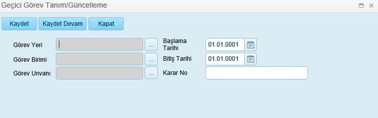 Sisteme kaydedilmiş bir personel için Geçici Görev sekmesinden Ekle butonuna tıklanır. Geçici Görev Tanım /Güncelleme sayfası açılır. Buradan aşağıdaki bilgiler girilerek görev kaydı oluşturulur.