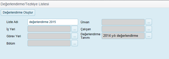 Liste Adı İşyeri Görev Yeri Bölüm Unvan Çalışan Değerlendirme Tanımı Daha sonra görüntülemek ve raporlamak için liste adı girilir. Eşsiz bir değer girilmeli. Girişi Zorunludur.