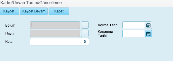 Kadro/Ünvan tanım alanları : Bölüm Unvan Kota Açılma Tarihi Kapanma Tarihi Organizasyon şemasında daha önce tanımlanmış bölüm bilgisi seçilir Organizasyon şemasında daha önce tanımlanmış unvan