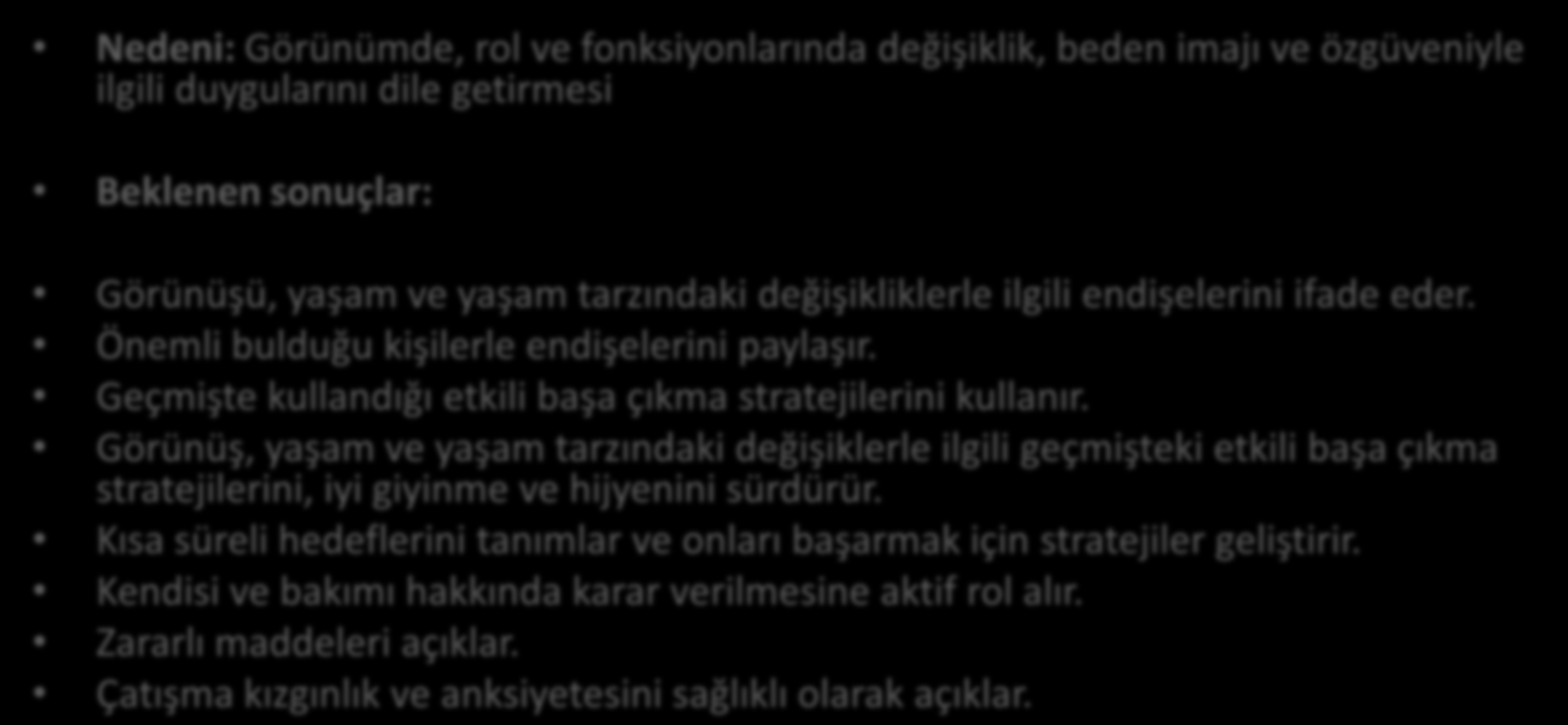 HEMŞİRELİK TANISI 13: BEDEN İMAJINDA BOZULMA Nedeni: Görünümde, rol ve fonksiyonlarında değişiklik, beden imajı ve özgüveniyle ilgili duygularını dile getirmesi Beklenen sonuçlar: Görünüşü, yaşam ve