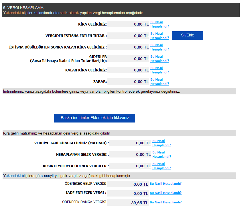 VERGİ HESAPLAMA BÖLÜMÜ Beyannamenin geride kalan; - SİCİL, ADRES VE İLETİŞİM BİLGİLERİ BÖLÜMÜ - KİRA GELİRLERİNİZ VE BU GELİRLERİ ELDE ETTİĞİNİZ GAYRİMENKUL BİLGİLERİNİZ BÖLÜMÜ - GİDER TÜRÜ VE TUTARI