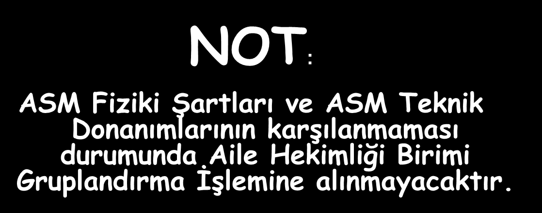 NOT: ASM Fiziki Şartları ve ASM Teknik Donanımlarının karşılanmaması