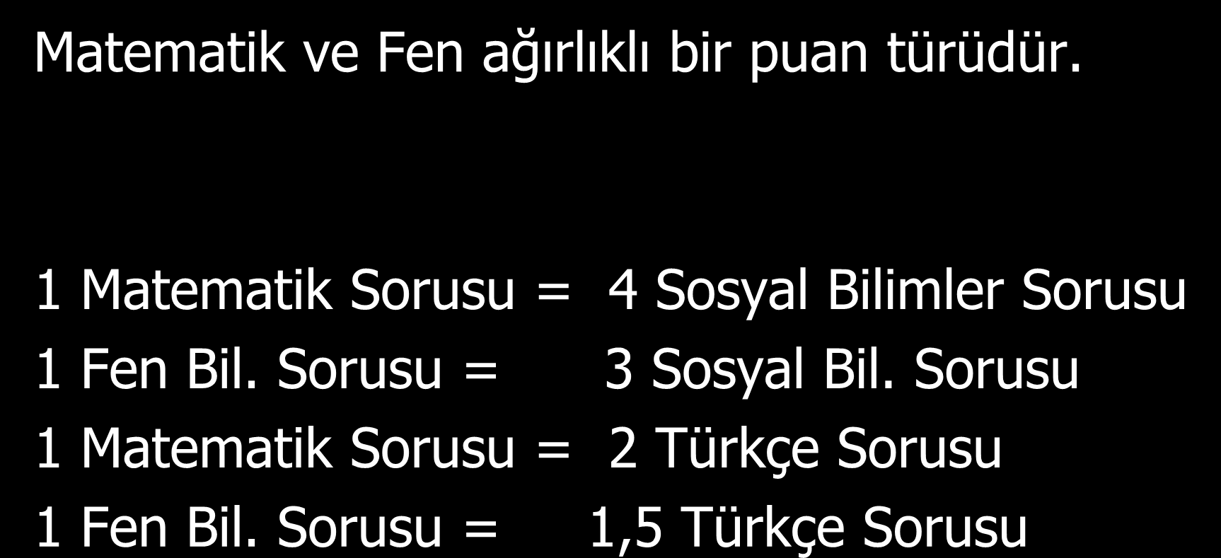 YGS-1 ĠÇĠN ÖRNEK VERECEK OLURSAK Matematik ve Fen ağırlıklı bir puan türüdür.