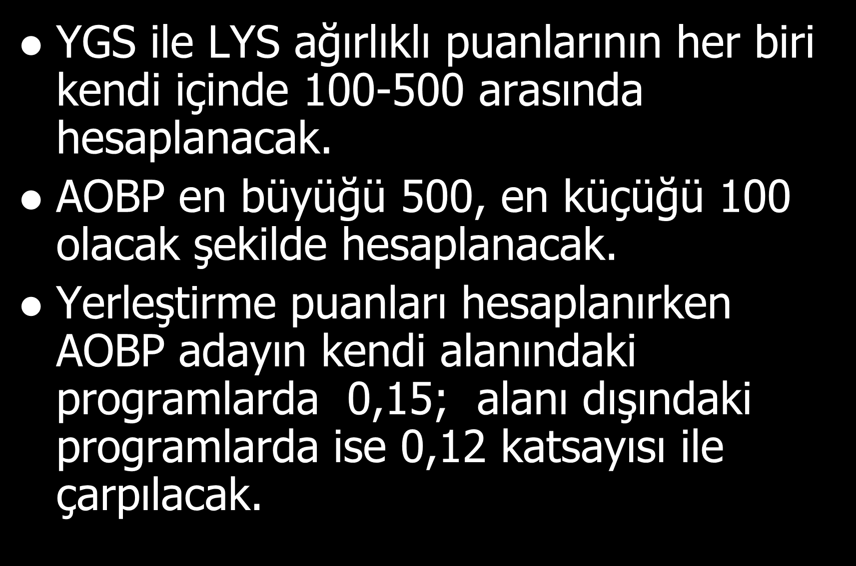 YENĠ SINAV SĠSTEMĠNĠN GETĠRĠLERĠ YGS ile LYS ağırlıklı puanlarının her biri kendi içinde 100-500 arasında hesaplanacak.