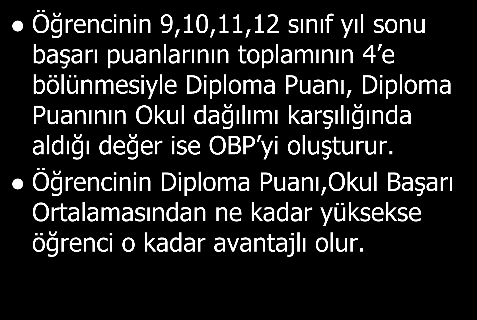 Ortaöğretim BaĢarı Puanı (OBP) Öğrencinin 9,10,11,12 sınıf yıl sonu baģarı puanlarının toplamının 4 e bölünmesiyle Diploma Puanı, Diploma Puanının Okul