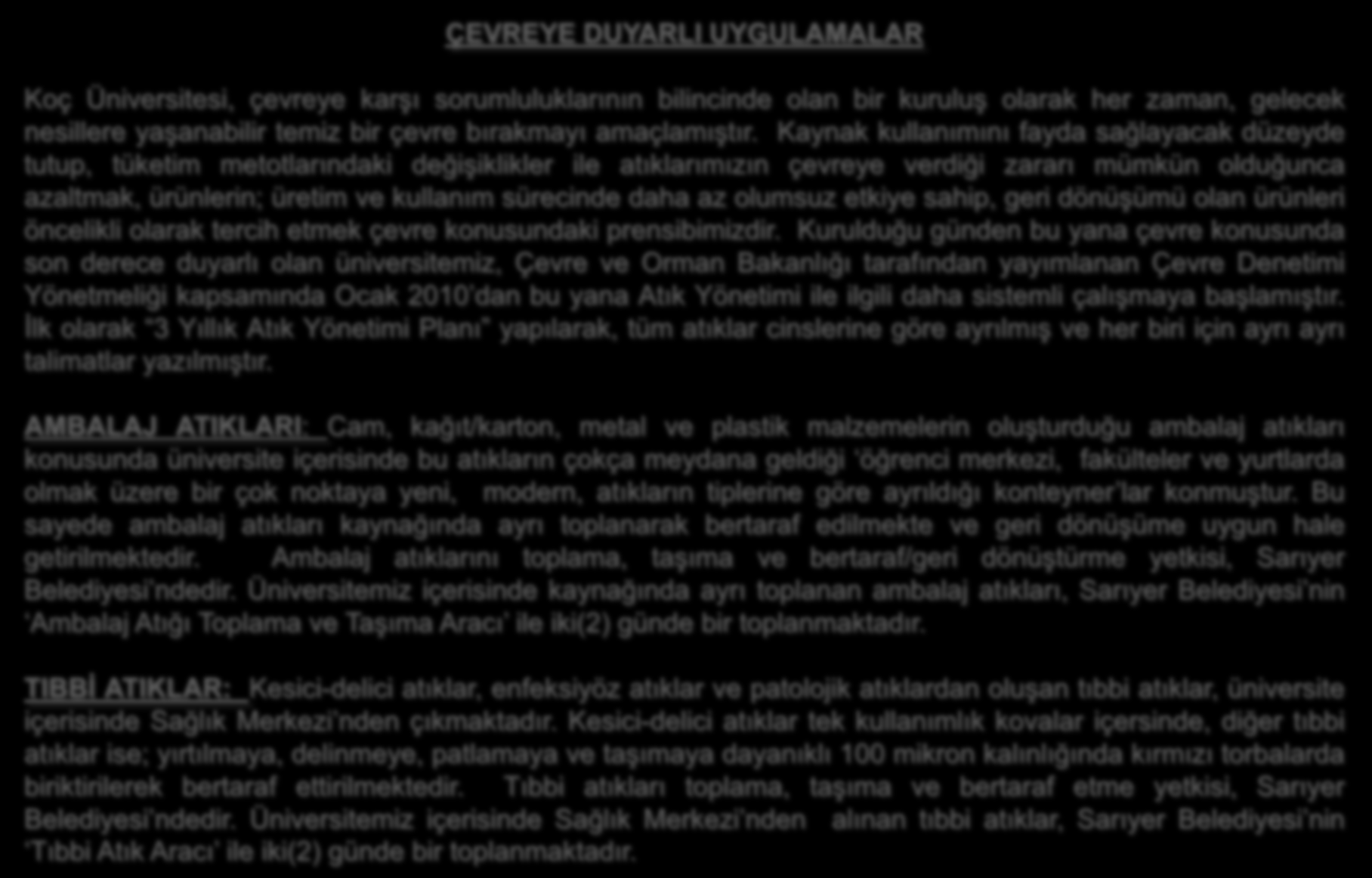 ÇEVREYE DUYARLI UYGULAMALAR Koç Üniversitesi, çevreye karşı sorumluluklarının bilincinde olan bir kuruluş olarak her zaman, gelecek nesillere yaşanabilir temiz bir çevre bırakmayı amaçlamıştır.