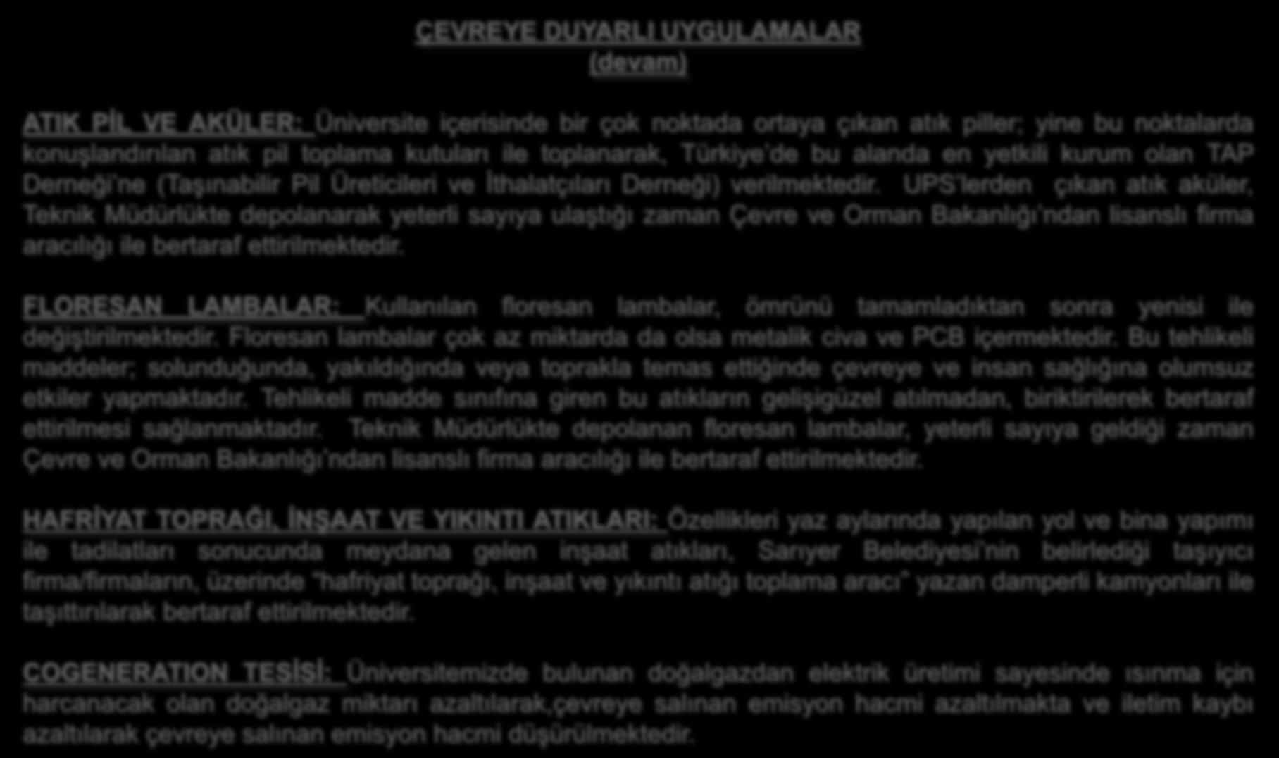 ÇEVREYE DUYARLI UYGULAMALAR (devam) ATIK PĠL VE AKÜLER: Üniversite içerisinde bir çok noktada ortaya çıkan atık piller; yine bu noktalarda konuşlandırılan atık pil toplama kutuları ile toplanarak,