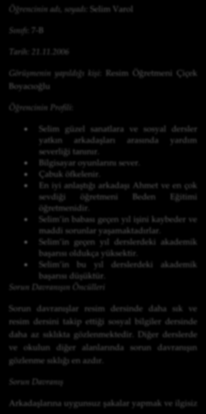 Öğrencinin adı, soyadı tarih ve görüşmenin yapıldığı kişi Bu bölümde yer alan bilgiler öğrenciye ilişki verilerin kaydının tutulmasında kullanılır.