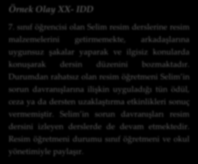 bir hipotezin kurulmasıdır. Bu hipotez sorun davranış hakkında özet bir yargıdır. kaynaklara uygun geliştirilmelidir (Erbaş ve diğerleri, 2004). Örnek Olay XX- IDD 7.