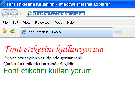 color= red > Font etiketini kullanıyorum <br/> </font> Bu yazı varsayılan yazı tipinde görüntülenir <br/> Çünkü font etiketleri arasında değildir <br/> <font size= 5 face= arial color= #008000 > Font