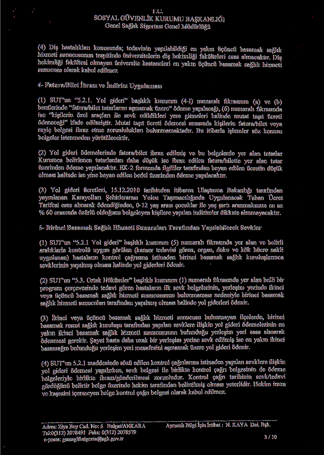 l.u. SOSYAL GUVENUK KURUMU BASKANLIGI Genel Saglik Sigortasi Genel Miidiirlugii (4) Dis hastahklan konusunda; tedavinin yapilabildigi en yakin u^iincu basamak saghk hizmeti sunucusunun tespitinde