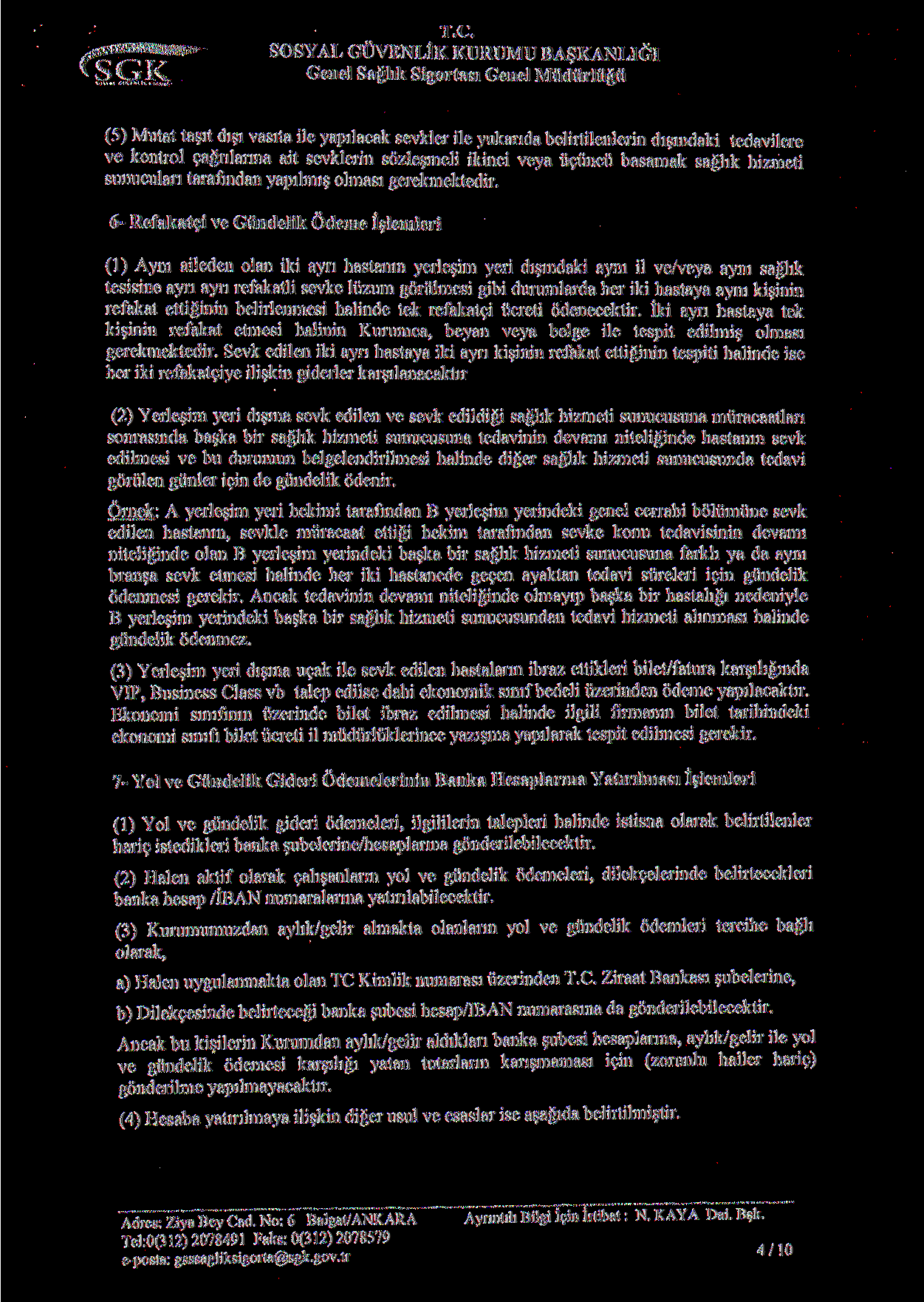 i.e. SOSYAL GUVENLIK KURUMU BA KANLIGI Genel Saghk Sigortasi Genel Miidiirliigu (5) Mutat tasit disi vasita ile yapilacak sevkler ile yukanda belirtilenlerin dismdaki tedavilere ve kontrol sagrilarma