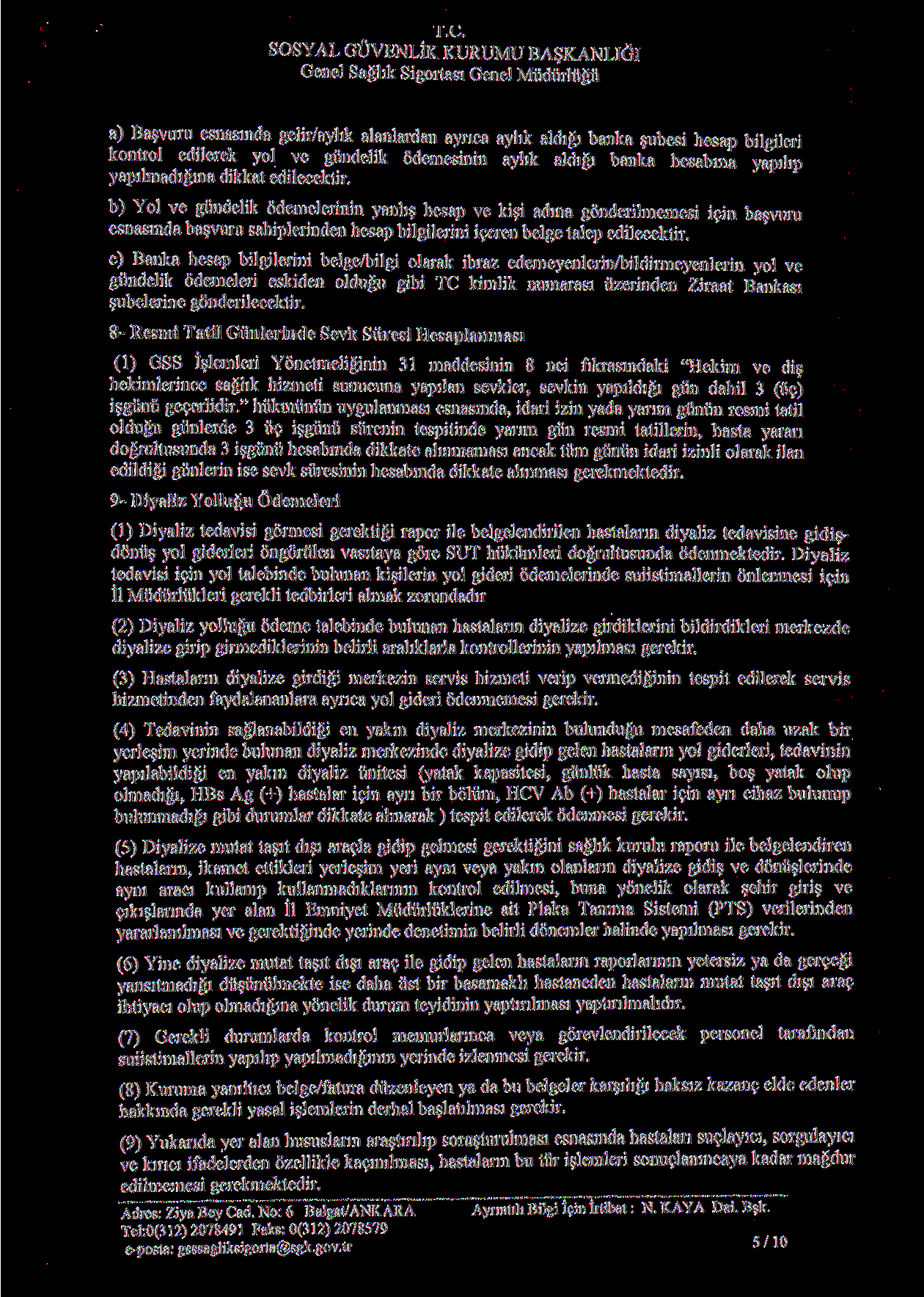 i.e. SOSYAL GUVENLIK KURUMU BA KANLIGI Genel Saglik Sigortasi Genel Mudurlugu a) Basvuru esnasmda gelir/aylik alanlardan aynca ayhk aldigi banka?