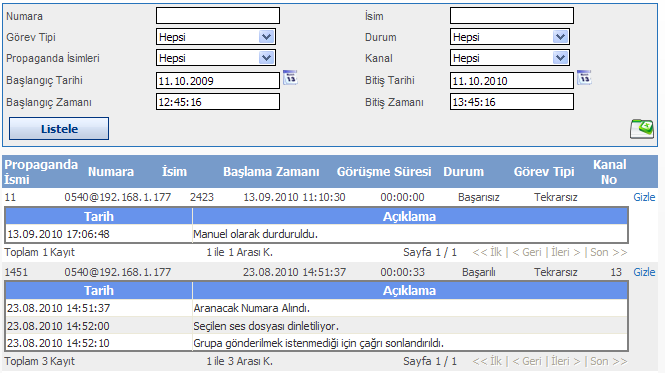 Propaganda Aramalar: Excel yada txt den yüklenecek arama listelerine sizin belirlediğiniz mesajı dinletir ve sonuçlarını raporlar Propaganda raporları detayları