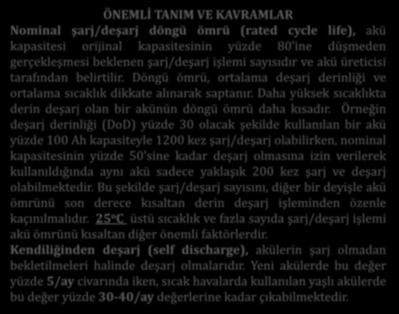 ÖNEMLİ TANIM VE KAVRAMLAR Nominal şarj/deşarj döngü ömrü (rated cycle life), akü kapasitesi orijinal kapasitesinin yüzde 80 ine düşmeden gerçekleşmesi beklenen şarj/deşarj işlemi sayısıdır ve akü