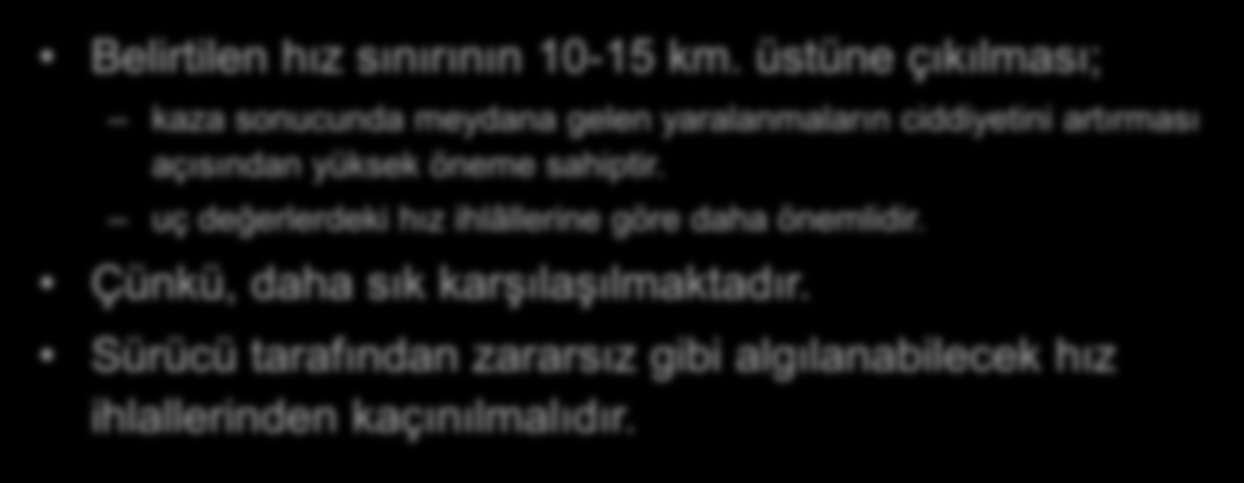 Hız İhlâlinin Miktarı Belirtilen hız sınırının 10-15 km.