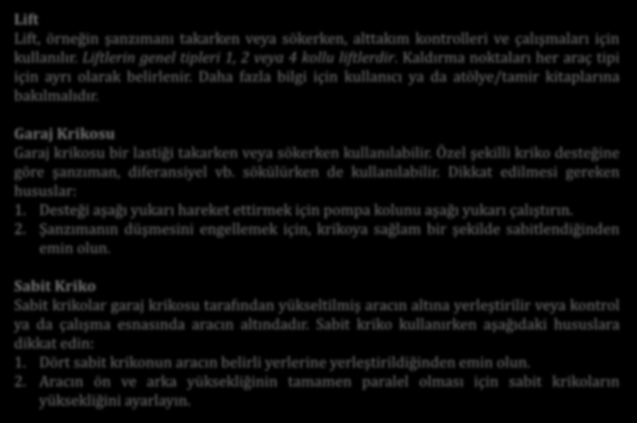 Lift Lift, örneğin şanzımanı takarken veya sökerken, alttakım kontrolleri ve çalışmaları için kullanılır. Liftlerin genel tipleri 1, 2 veya 4 kollu liftlerdir.