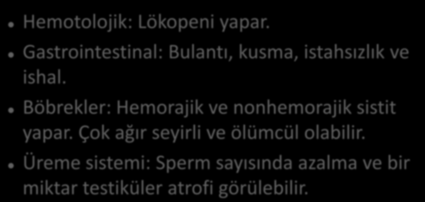 Yan Etkisi: Hemotolojik: Lökopeni yapar. Gastrointestinal: Bulantı, kusma, istahsızlık ve ishal.