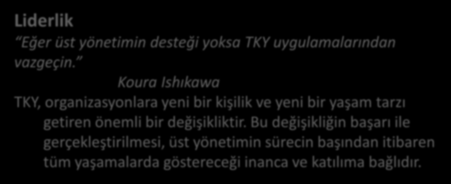 TKY NİN TEMEL İLKELERİ Liderlik Eğer üst yönetimin desteği yoksa TKY uygulamalarından vazgeçin.