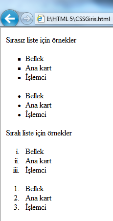 <ul class="daire"> <li>bellek</li> <li>ana kart</li> <li>işlemci</li> </ul> <p>sıralı liste için örnekler</p> <ol class="roman"> <li>bellek</li> <li>ana kart</li> <li>işlemci</li> </ol> <ol