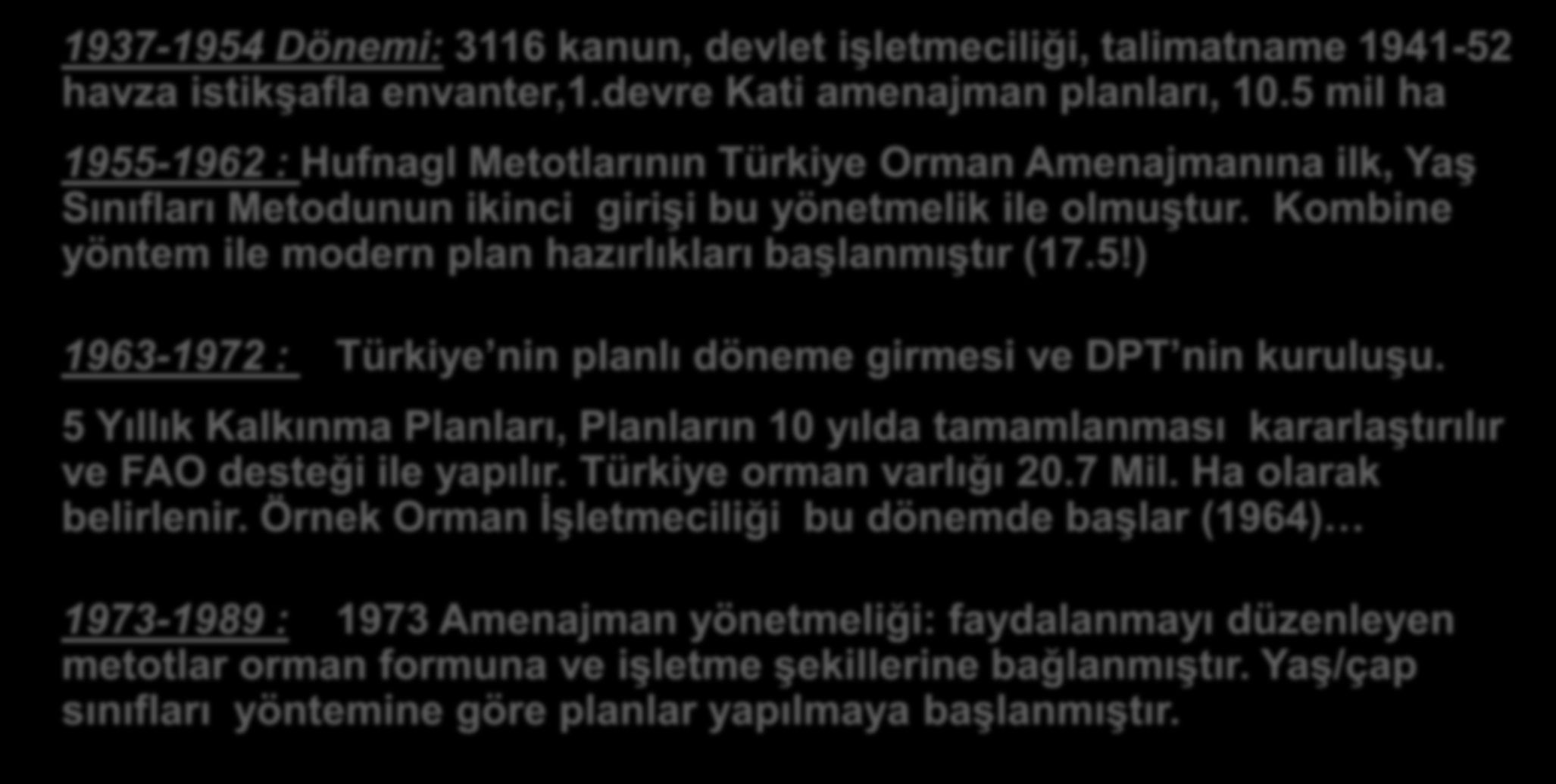 Amenajmanın Tarihçesi -II 1937-1954 Dönemi: 3116 kanun, devlet işletmeciliği, talimatname 1941-52 havza istikşafla envanter,1.devre Kati amenajman planları, 10.