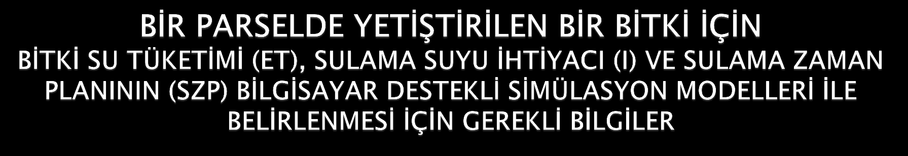 Parsel yeri İl-ilçe-köy Enlem-boylam-yükseklik Sulama yöntemi Parsel debisi Parsel alanı En yakın-parsel iklimini