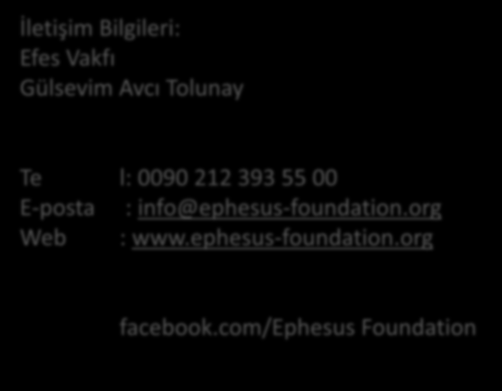 İletişim Bilgileri: Efes Vakfı Gülsevim Avcı