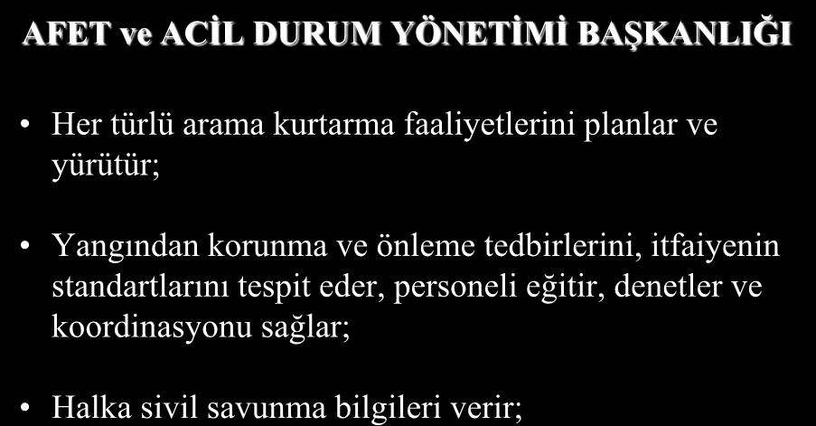 AFET ve ACİL DURUM YÖNETİMİ BAŞKANLIĞI Her türlü arama kurtarma faaliyetlerini planlar ve yürütür; Yangından korunma ve önleme