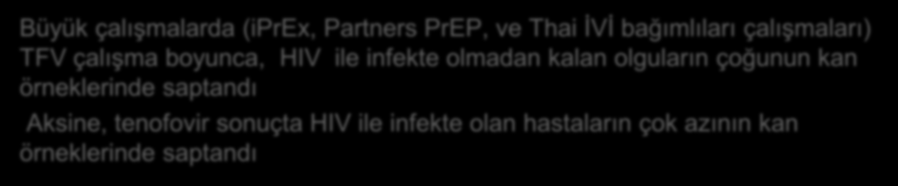 Temas öncesi proflaksi çalışmalarında uyum en önemli parametre Study HIV Seroconverters Detection of TFV in Plasma, % HIV Uninfected iprex [1] 9 51 Partners PrEP [2] (TDF/FTC arm) 25 81 Thai IDU [3]