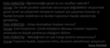 30 Mehmet Ali ABBASOĞLU: - Öğretmenlik sizce zevkli bir meslek mi? Cevap: Evet Mehmet Ali ABBASOĞLU: - En çok yapmaktan hoşlandığınız şeyler nelerdir?