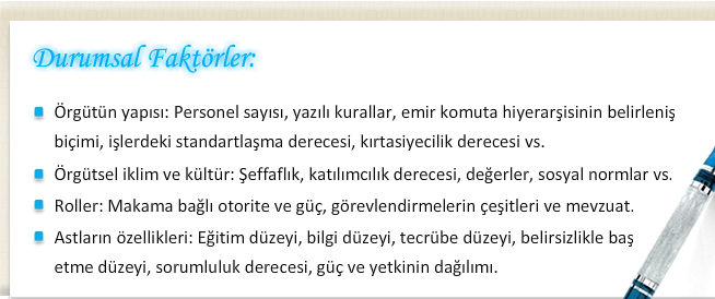 Yapılan çalıģmalara göre bu özelliklerdeki farklılıklar, farklı liderlik biçimlerini de gerekli kılmaktadır. Her lider, her ortamda baģarılı olamaz.