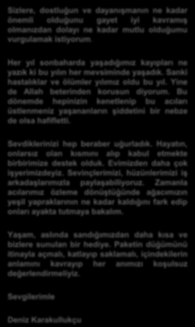 ÖZGÜN AİLESİNDE YAPRAK DÖKÜMÜ Sizlere, dostluğun ve dayanışmanın ne kadar önemli olduğunu gayet iyi kavramış olmanızdan dolayı ne kadar mutlu olduğumu vurgulamak istiyorum.