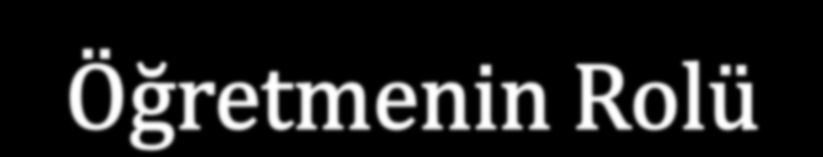 Öğretmenin Rolü Öğretmenler üstün yetenekli öğrenciler de dahil olmak üzere bütün öğrencilerin soru sormada uzman olmalarını sağlamalı, problem çözme ve
