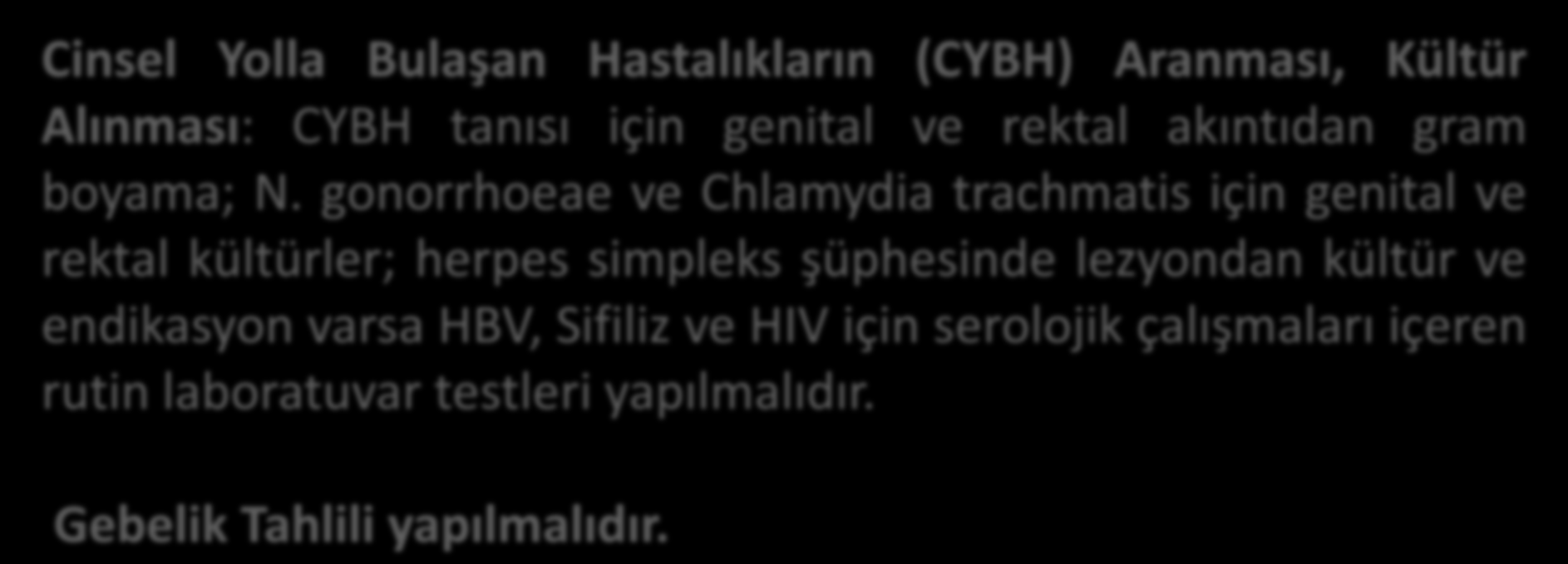 Cinsel Yolla Bulaşan Hastalıkların (CYBH) Aranması, Kültür Alınması: CYBH tanısı için genital ve rektal